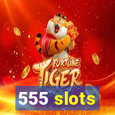 555 slots